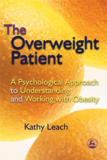The Overweight Patient : A Psychological Approach to Understanding and Working with Obesity, Paperback Book The Overweight Patient : A Psychological Approach to Understanding and Working with Obesity, Paperback Book