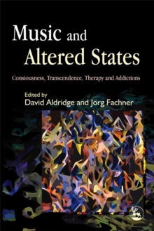 Music and Altered States : Consciousness, Transcendence, Therapy and Addictions, Paperback / softback Book Music and Altered States : Consciousness, Transcendence, Therapy and Addictions, Paperback / softback Book
