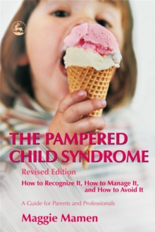 The Pampered Child Syndrome : How to Recognize it, How to Manage it, and How to Avoid it - A Guide for Parents and Professionals, Paperback Book The Pampered Child Syndrome : How to Recognize it, How to Manage it, and How to Avoid it - A Guide for Parents and Professionals, Paperback Book