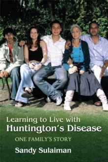 Learning to Live with Huntington's Disease : One Family's Story, Paperback / softback Book Learning to Live with Huntington's Disease : One Family's Story, Paperback / softback Book