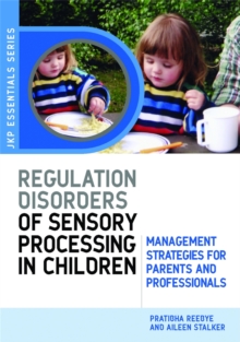 Understanding Regulation Disorders of Sensory Processing in Children : Management Strategies for Parents and Professionals, Paperback / softback Book Understanding Regulation Disorders of Sensory Processing in Children : Management Strategies for Parents and Professionals, Paperback / softback Book