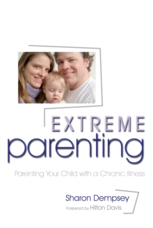 Extreme Parenting : Parenting Your Child with a Chronic Illness, Paperback / softback Book Extreme Parenting : Parenting Your Child with a Chronic Illness, Paperback / softback Book