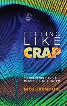 Feeling Like Crap : Young People and the Meaning of Self-Esteem