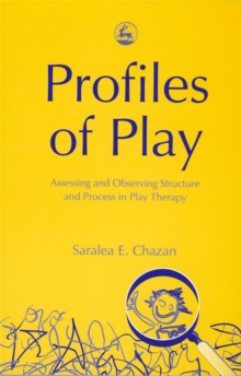 Profiles of Play : Assessing and Observing Structure and Process in Play Therapy, Paperback / softback Book Profiles of Play : Assessing and Observing Structure and Process in Play Therapy, Paperback / softback Book