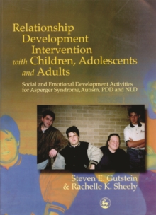 Relationship Development Intervention with Children, Adolescents and Adults : Social and Emotional Development Activities for Asperger Syndrome, Autism, Pdd and Nld