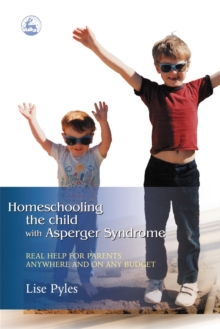 Homeschooling the Child with Asperger Syndrome : Real Help for Parents Anywhere and on Any Budget, Paperback / softback Book Homeschooling the Child with Asperger Syndrome : Real Help for Parents Anywhere and on Any Budget, Paperback / softback Book