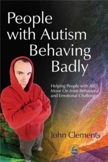 People with Autism Behaving Badly : Helping People with ASD Move on from Behavioral and Emotional Challenges, Paperback Book People with Autism Behaving Badly : Helping People with ASD Move on from Behavioral and Emotional Challenges, Paperback Book