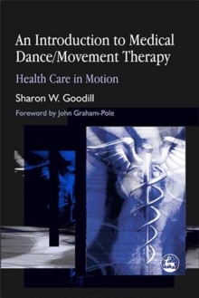 An Introduction to Medical Dance/Movement Therapy : Health Care in Motion, Paperback Book An Introduction to Medical Dance/Movement Therapy : Health Care in Motion, Paperback Book