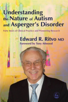 Understanding the Nature of Autism and Asperger's Disorder : Forty Years of Clinical Practice and Pioneering Research, Paperback Book Understanding the Nature of Autism and Asperger's Disorder : Forty Years of Clinical Practice and Pioneering Research, Paperback Book
