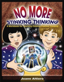 No More Stinking Thinking : A Workbook for Teaching Children Positive Thinking, Paperback Book No More Stinking Thinking : A Workbook for Teaching Children Positive Thinking, Paperback Book