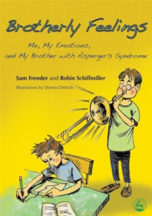 Brotherly Feelings : Me, My Emotions, and My Brother with Asperger's Syndrome, Paperback / softback Book Brotherly Feelings : Me, My Emotions, and My Brother with Asperger's Syndrome, Paperback / softback Book