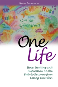One Life : Hope, Healing and Inspiration on the Path to Recovery from Eating Disorders, Paperback Book One Life : Hope, Healing and Inspiration on the Path to Recovery from Eating Disorders, Paperback Book
