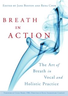 Breath in Action : The Art of Breath in Vocal and Holistic Practice, Paperback Book Breath in Action : The Art of Breath in Vocal and Holistic Practice, Paperback Book