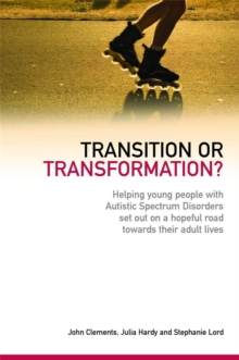 Transition or Transformation? : Helping Young People with Autistic Spectrum Disorder Set out on a Hopeful Road Towards Their Adult Lives, Paperback / softback Book Transition or Transformation? : Helping Young People with Autistic Spectrum Disorder Set out on a Hopeful Road Towards Their Adult Lives, Paperback / softback Book