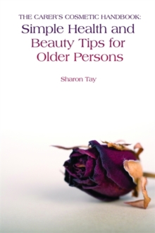 The Carer's Cosmetic Handbook : Simple Health and Beauty Tips for Older Persons, Paperback / softback Book The Carer's Cosmetic Handbook : Simple Health and Beauty Tips for Older Persons, Paperback / softback Book