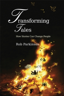 Transforming Tales : How Stories Can Change People, Paperback / softback Book Transforming Tales : How Stories Can Change People, Paperback / softback Book