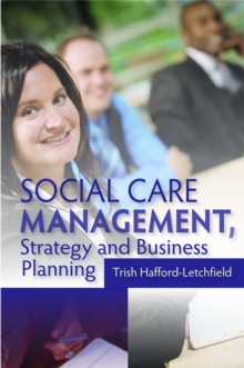 Social Care Management, Strategy and Business Planning, Paperback / softback Book Social Care Management, Strategy and Business Planning, Paperback / softback Book