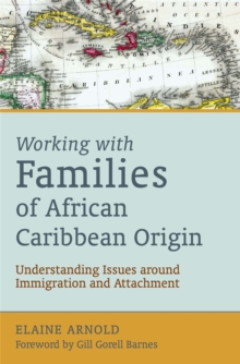 Working with Families of African Caribbean Origin : Understanding Issues Around Immigration and Attachment