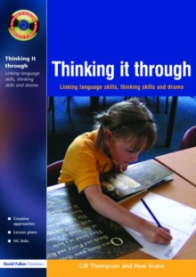 Thinking it Through : Developing Thinking and Language Skills Through Drama Activities, Paperback / softback Book Thinking it Through : Developing Thinking and Language Skills Through Drama Activities, Paperback / softback Book