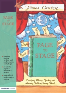 Page to Stage : Developing Writing, Speaking And Listening Skills in Primary Schools, Paperback / softback Book Page to Stage : Developing Writing, Speaking And Listening Skills in Primary Schools, Paperback / softback Book