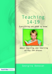 Teaching 14-19 : Everything you need to know....about learning and teaching across the phases, Paperback / softback Book Teaching 14-19 : Everything you need to know....about learning and teaching across the phases, Paperback / softback Book