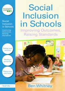 Social Inclusion in Schools : Improving Outcomes, Raising Standards, Paperback / softback Book Social Inclusion in Schools : Improving Outcomes, Raising Standards, Paperback / softback Book