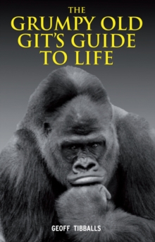 The Grumpy Old Git's Guide to Life, Hardback Book The Grumpy Old Git's Guide to Life, Hardback Book