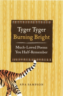 Tyger Tyger, Burning Bright : Much-Loved Poems You Half-Remember, Hardback Book Tyger Tyger, Burning Bright : Much-Loved Poems You Half-Remember, Hardback Book