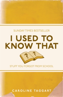 I Used to Know That : Stuff You Forgot From School