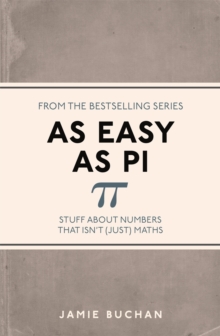 As Easy As Pi : Stuff about numbers that isn't (just) maths