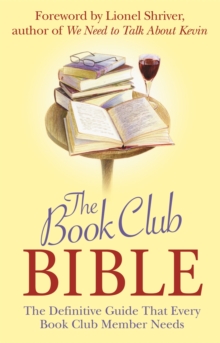 The Book Club Bible : The Definitive Guide That Every Book Club Member Needs