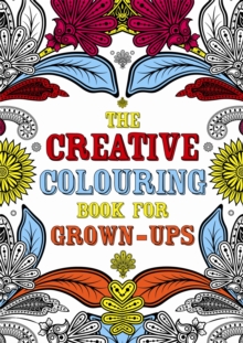 The Creative Colouring Book for Grown-ups, Paperback Book The Creative Colouring Book for Grown-ups, Paperback Book