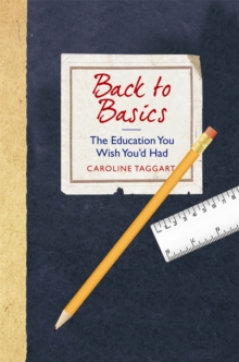 Back to Basics : The Education You Wish You'd Had, Hardback Book Back to Basics : The Education You Wish You'd Had, Hardback Book