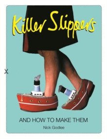 Killer Slippers : And How to Make Them, Paperback Book Killer Slippers : And How to Make Them, Paperback Book