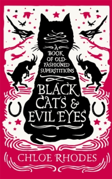 Black Cats and Evil Eyes : A Book of Old-Fashioned Superstitions