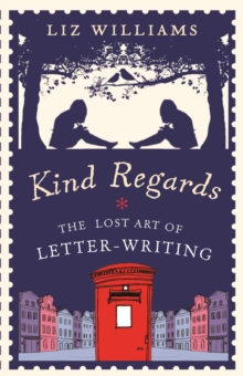 Kind Regards : The Lost Art of Letter Writing