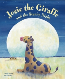 Josie the Giraffe and the Starry Night : A Picture Story for the Under 5s, Embellished with Silver Stars, Hardback Book Josie the Giraffe and the Starry Night : A Picture Story for the Under 5s, Embellished with Silver Stars, Hardback Book