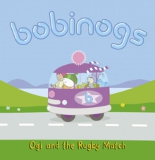Bobinogs, The: Ogi and the Rugby Match, Paperback / softback Book Bobinogs, The: Ogi and the Rugby Match, Paperback / softback Book