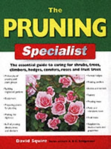 The Pruning Specialist : The Essential Guide to Caring for Shrubs, Trees, Climbers, Hedges, Conifers, Roses and Fruit Trees, Paperback Book The Pruning Specialist : The Essential Guide to Caring for Shrubs, Trees, Climbers, Hedges, Conifers, Roses and Fruit Trees, Paperback Book