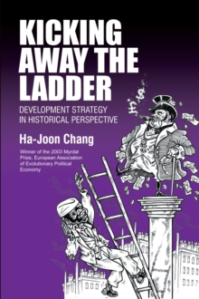 Kicking Away the Ladder : Development Strategy in Historical Perspective, Paperback Book Kicking Away the Ladder : Development Strategy in Historical Perspective, Paperback Book