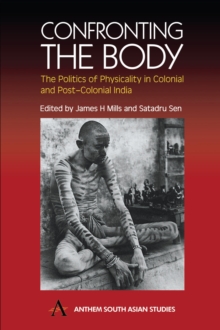 Confronting the Body : The Politics of Physicality in Colonial and Post-colonial India, Hardback Book Confronting the Body : The Politics of Physicality in Colonial and Post-colonial India, Hardback Book