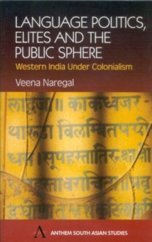 Language Politics, Elites and the Public Sphere : Western India Under Colonialism, Hardback Book Language Politics, Elites and the Public Sphere : Western India Under Colonialism, Hardback Book
