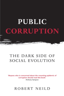 Public Corruption : The Dark Side of Social Evolution, Paperback / softback Book Public Corruption : The Dark Side of Social Evolution, Paperback / softback Book