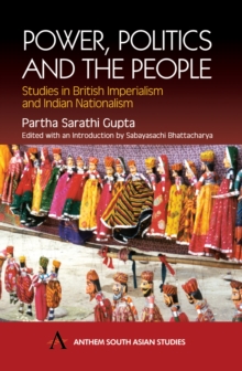 Power, Politics and the People : Studies in British Imperialism and Indian Nationalism, Hardback Book Power, Politics and the People : Studies in British Imperialism and Indian Nationalism, Hardback Book