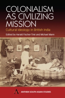 Colonialism as Civilizing Mission : Cultural Ideology in British India, Hardback Book Colonialism as Civilizing Mission : Cultural Ideology in British India, Hardback Book
