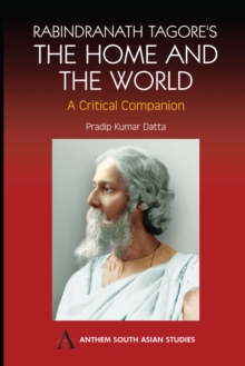 Rabindranath Tagore's The Home and the World : Modern Essays in Criticism, Hardback Book Rabindranath Tagore's The Home and the World : Modern Essays in Criticism, Hardback Book