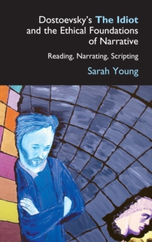 Dostoevsky's The Idiot and the Ethical Foundations of Narrative : Reading, Narrating, Scripting, Paperback Book Dostoevsky's The Idiot and the Ethical Foundations of Narrative : Reading, Narrating, Scripting, Paperback Book