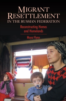 Migrant Resettlement in the Russian Federation : Re-constructing 'Homes' and 'Homelands', Paperback Book Migrant Resettlement in the Russian Federation : Re-constructing 'Homes' and 'Homelands', Paperback Book