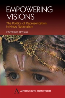 Empowering Visions : The Politics of Representation in Hindu Nationalism, Hardback Book Empowering Visions : The Politics of Representation in Hindu Nationalism, Hardback Book