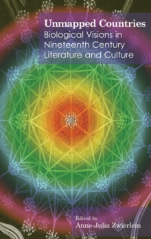 Unmapped Countries : Biological Visions in Nineteenth Century Literature and Culture, Hardback Book Unmapped Countries : Biological Visions in Nineteenth Century Literature and Culture, Hardback Book